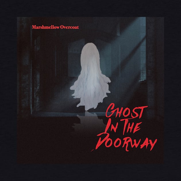 Ghost In The Doorway by Marshmellow Overcoat Store